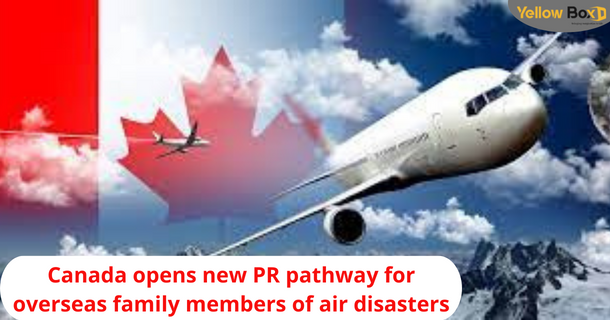 Canada opens new PR pathway for overseas family members of air disasters